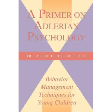 A Primer on Adlerian Psychology: Behavior Management Techniques for Young Children