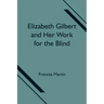Elizabeth Gilbert and Her Work for the Blind