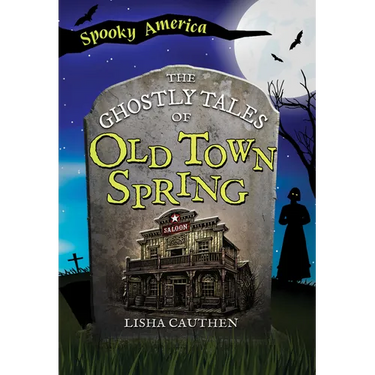 The Ghostly Tales of Old Town Spring
