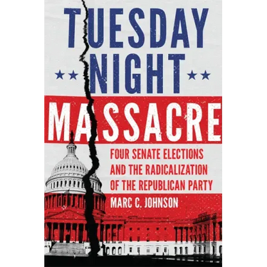 Tuesday Night Massacre: Four Senate Elections and the Radicalization of the Republican Party