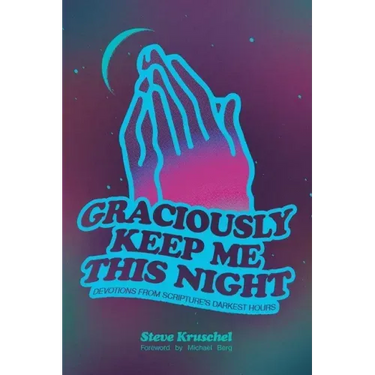 Graciously Keep Me This Night: Devotions from Scripture's Darkest Hours