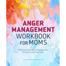 Anger Management Workbook for Moms: Practical Exercises to Manage Your Emotions and Find Calm
