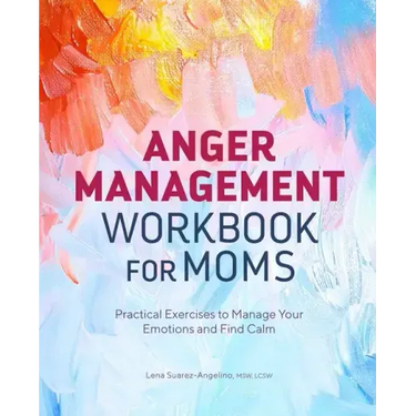 Anger Management Workbook for Moms: Practical Exercises to Manage Your Emotions and Find Calm