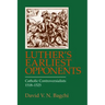 Luther's Earliest Opponents: Catholic Controversialists