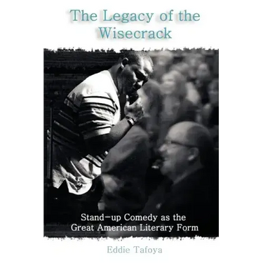 The Legacy of the Wisecrack: Stand-up Comedy as the Great American Literary Form