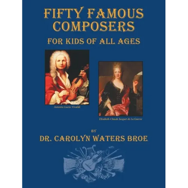 Fifty Famous Composers, For Kids Of All Ages