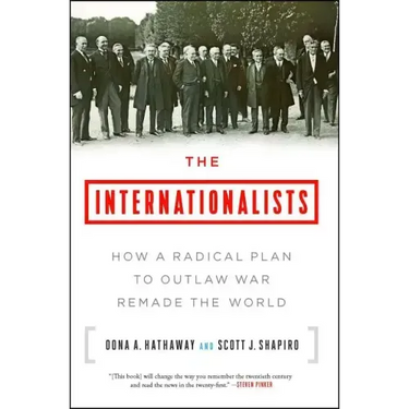 The Internationalists: How a Radical Plan to Outlaw War Remade the World