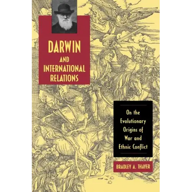 Darwin and International Relations: On the Evolutionary Origins of War and Ethnic Conflict