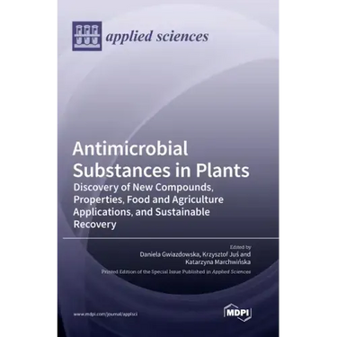 Antimicrobial Substances in Plants: Discovery of New Compounds, Properties, Food and Agriculture Applications, and Sustainable Recovery