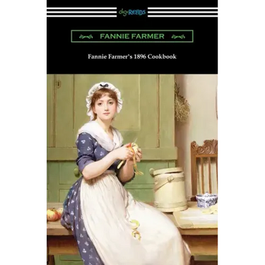 Fannie Farmer's 1896 Cookbook: The Boston Cooking School Cookbook