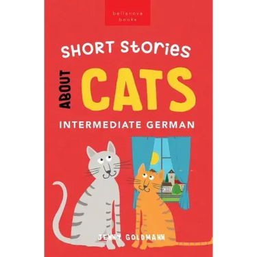 Short Stories About Cats in Intermediate German: 15 Purr-fect Stories for German Learners (B1-B2 CEFR)