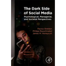 The Dark Side of Social Media: Psychological, Managerial, and Societal Perspectives