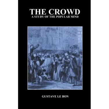 The Crowd: A Study of the Popular Mind