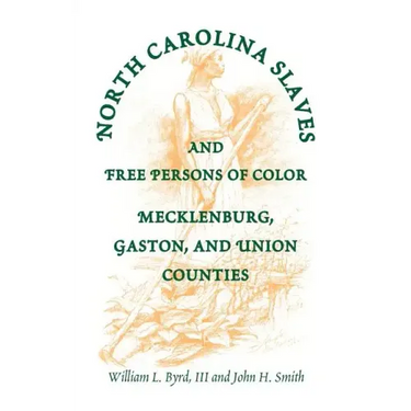 North Carolina Slaves and Free Persons of Color: Mecklenburg, Gaston, and Union