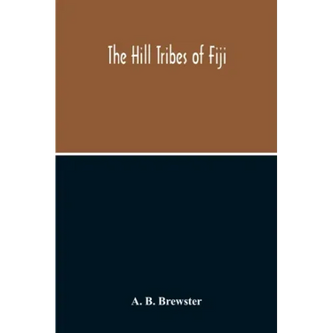 The Hill Tribes Of Fiji; A Record Of Forty Years' Intimate Connection With The Tribes Of The Mountainous Interior Of Fiji With A Description Of Their