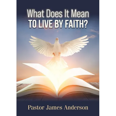 What Does It Mean To Live by Faith?