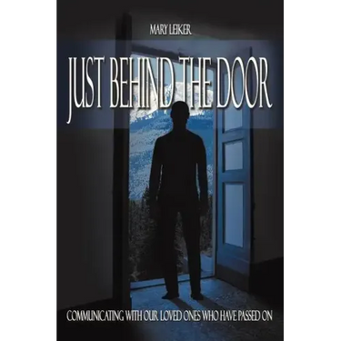 Just Behind the Door: Communicating with Our Loved Ones Who Have Passed on