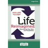 Life Reimagined: Discovering Your New Life Possibilities (16pt Large Print Edition)