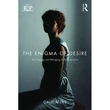 The Enigma of Desire: Sex, Longing, and Belonging in Psychoanalysis