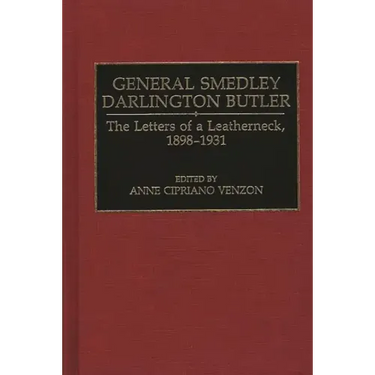 General Smedley Darlington Butler: The Letters of a Leatherneck, 1898-1931