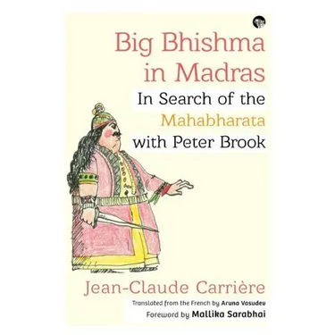 Big Bhishma in Madras: In Search of the Mahabharata with Peter Brook