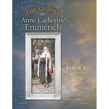 The Visions of Anne Catherine Emmerich (Deluxe Edition): Book I