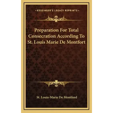 Preparation for Total Consecration According to St. Louis Marie de Montfort