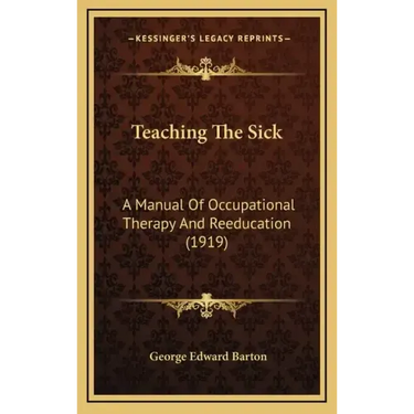Teaching the Sick: A Manual of Occupational Therapy and Reeducation (1919)
