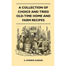 A Collection of Choice and Tried Old-Time Home and Farm Recipes