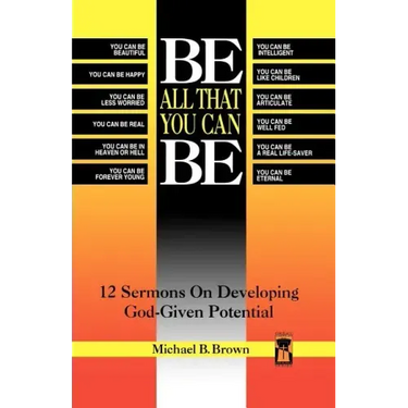 Be All That You Can Be: 12 Sermons On Developing God-Given Potential