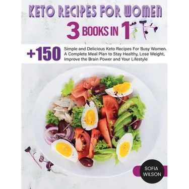 Keto recipes for Women: + 150 Simple and Delicious Keto Recipes For Busy Women. A Complete Meal Plan to Stay Healthy, Lose Weight, Improve the
