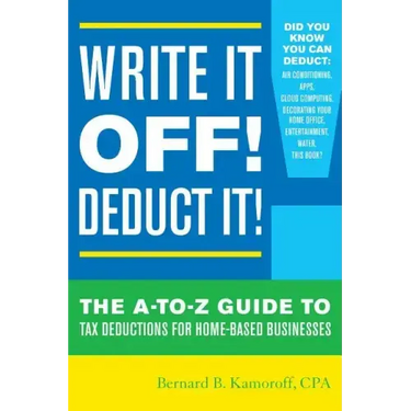 Write It Off! Deduct It!: The A-to-Z Guide to Tax Deductions for Home-Based Businesses