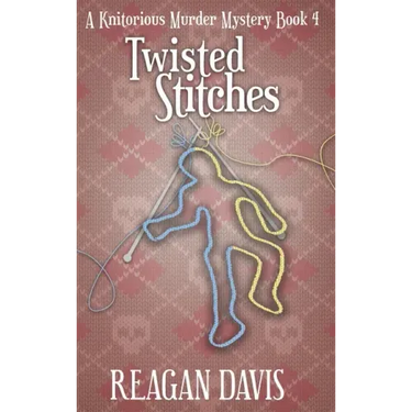 Twisted Stitches: A Knitorious Murder Mystery Book 4