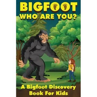 Bigfoot, Who Are You: A Bigfoot Discovery Book for Kids