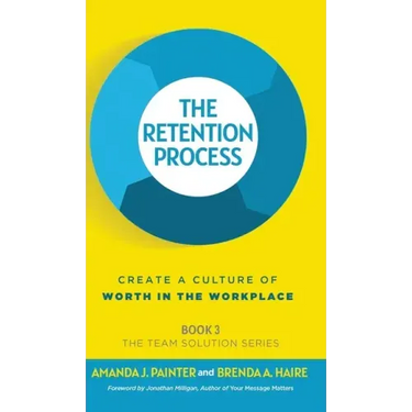 The Retention Process: Create a Culture of Worth in the Workplace