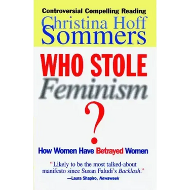 Who Stole Feminism?: How Women Have Betrayed Women