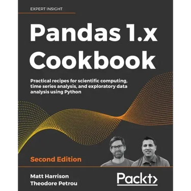 Pandas 1.x Cookbook - Second Edition: Practical recipes for scientific computing, time series analysis, and exploratory data analysis using Python
