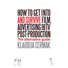 How to Get Into and survive Film, Advertising and TV Post-Production - The Alternative Guide