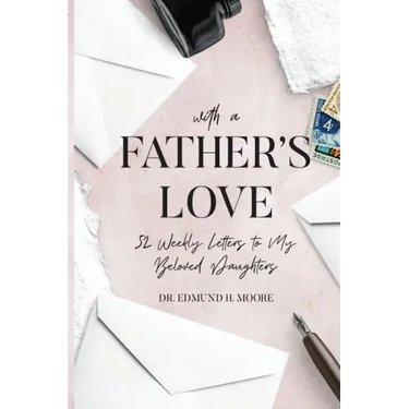 With a Father's Love: 52 Weekly Letters to My Beloved Daughters