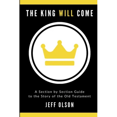 The King Will Come: A Section by Section Guide to the Story of the Old Testament