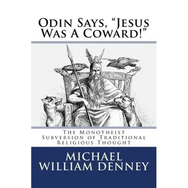 Odin Says, "Jesus Was A Coward!": The Monotheist Subversion of Traditional Religious Thought