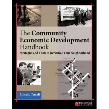 The Community Economic Development Handbook: Strategies and Tools to Revitalize Your Neighborhood