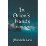 In Orion's Hands: A collection of poems