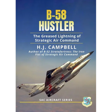 B-58 Hustler: The Greased Lightning of Strategic Air Command