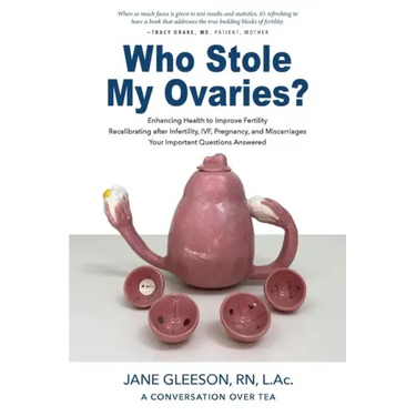 Who Stole My Ovaries?: Enhancing Health to Improve Fertility Recalibrating after Infertility, IVF, Pregnancy, and Miscarriages Your Important