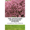 The Adventures Of Elizabeth In Rugen: (Elizabeth Von Arnim Classics Collection)