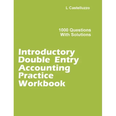 Introductory Double Entry Accounting Practice Workbook: 1000 Questions with Solutions