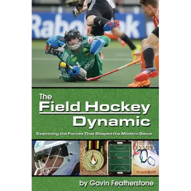 The Field Hockey Dynamic: Examining the Forces That Shaped the Modern Game