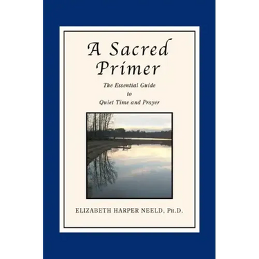 A Sacred Primer: The Essential Guide to Quiet Time and Prayer