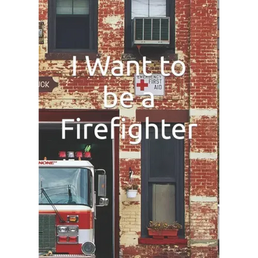 I Want to be a Firefighter: Careers for Kids